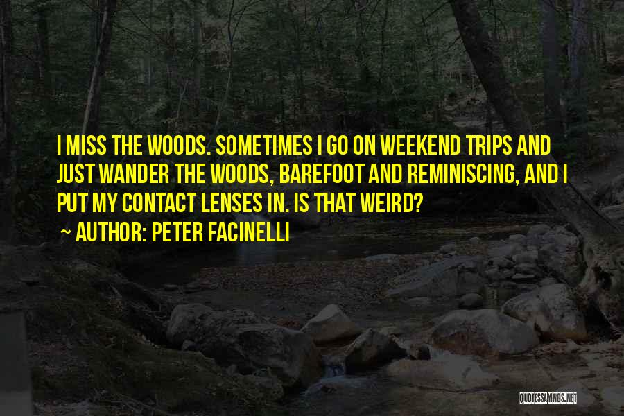 Peter Facinelli Quotes: I Miss The Woods. Sometimes I Go On Weekend Trips And Just Wander The Woods, Barefoot And Reminiscing, And I