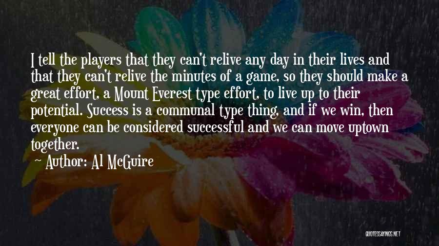 Al McGuire Quotes: I Tell The Players That They Can't Relive Any Day In Their Lives And That They Can't Relive The Minutes