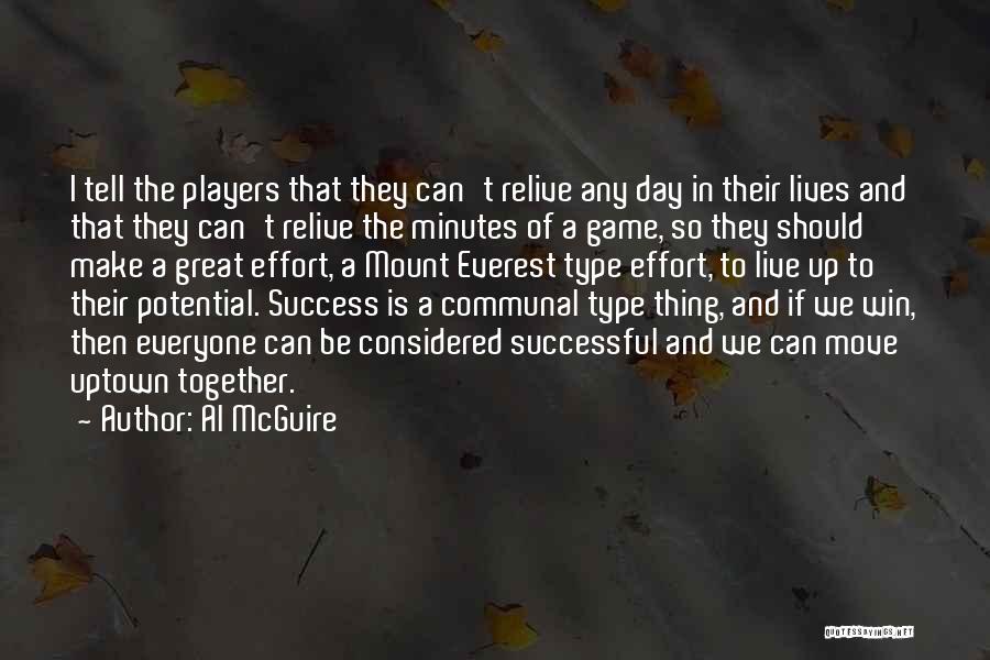 Al McGuire Quotes: I Tell The Players That They Can't Relive Any Day In Their Lives And That They Can't Relive The Minutes