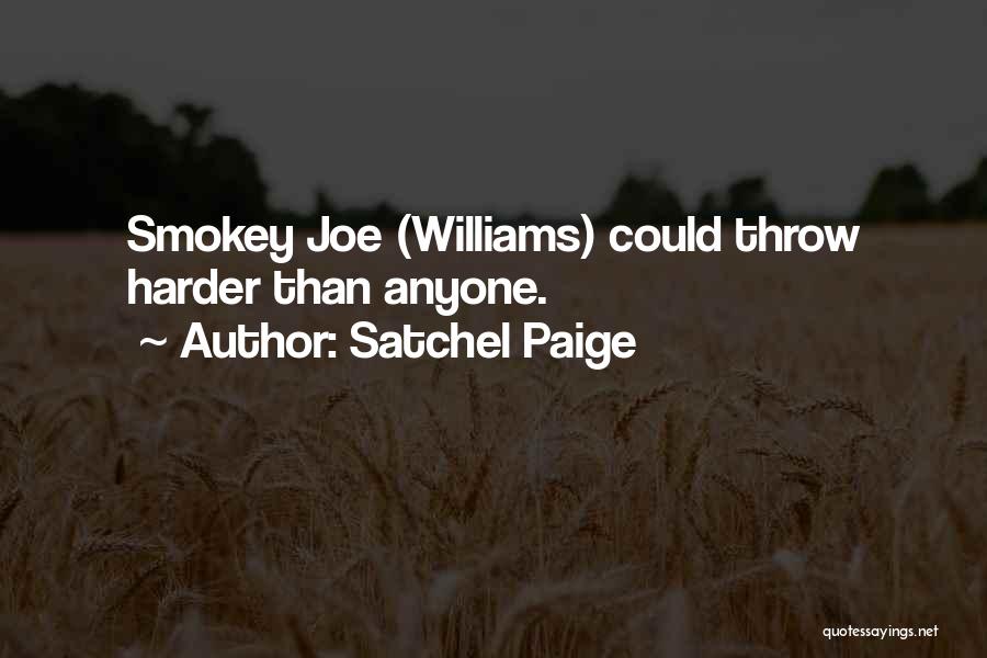 Satchel Paige Quotes: Smokey Joe (williams) Could Throw Harder Than Anyone.