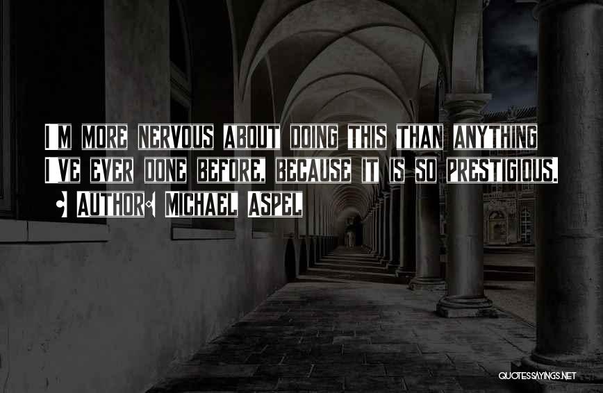 Michael Aspel Quotes: I'm More Nervous About Doing This Than Anything I've Ever Done Before, Because It Is So Prestigious.