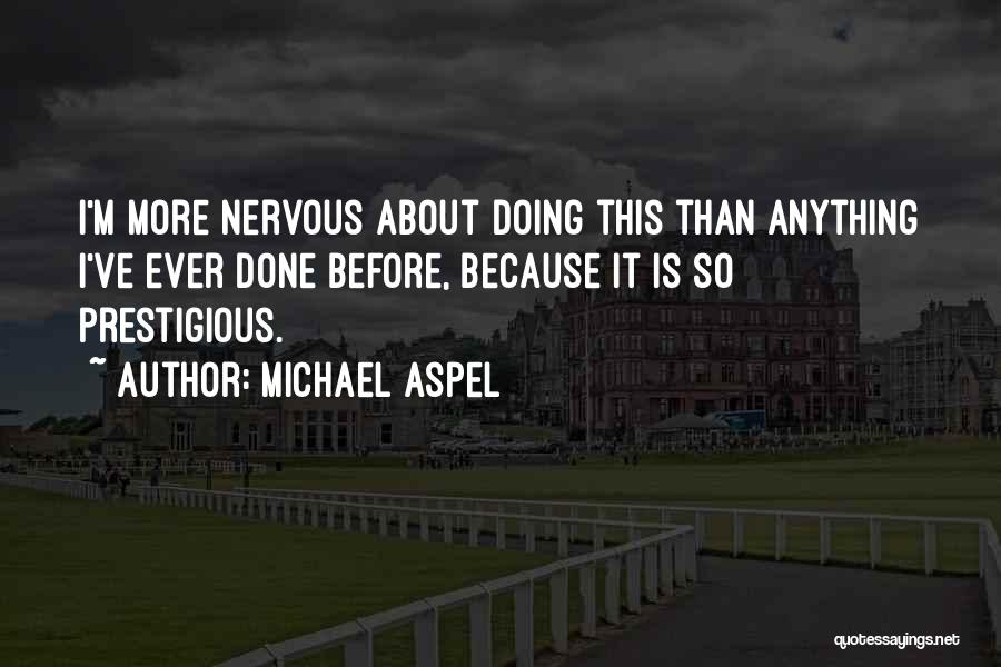 Michael Aspel Quotes: I'm More Nervous About Doing This Than Anything I've Ever Done Before, Because It Is So Prestigious.