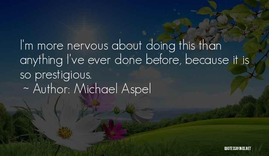 Michael Aspel Quotes: I'm More Nervous About Doing This Than Anything I've Ever Done Before, Because It Is So Prestigious.