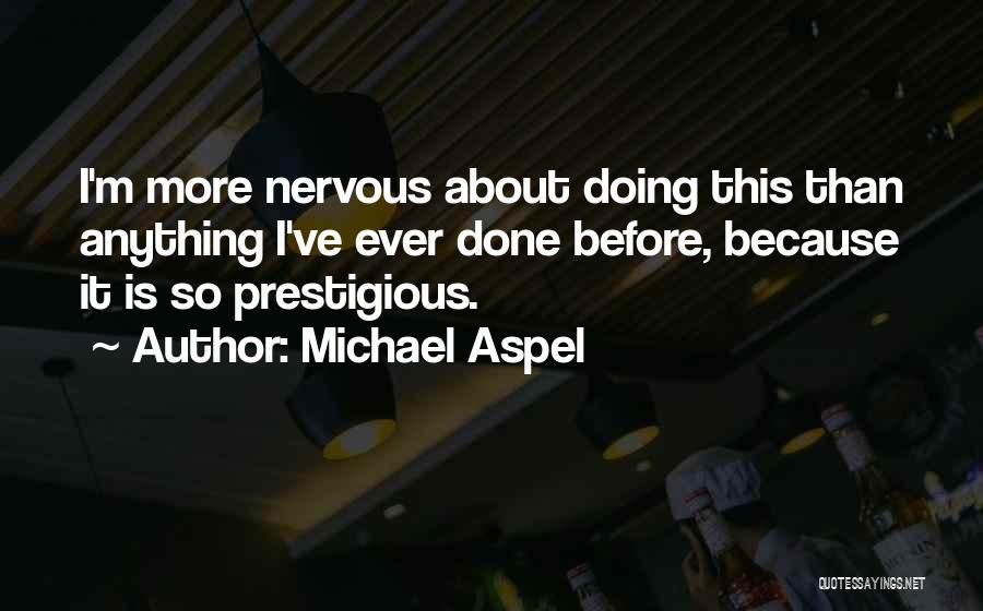 Michael Aspel Quotes: I'm More Nervous About Doing This Than Anything I've Ever Done Before, Because It Is So Prestigious.