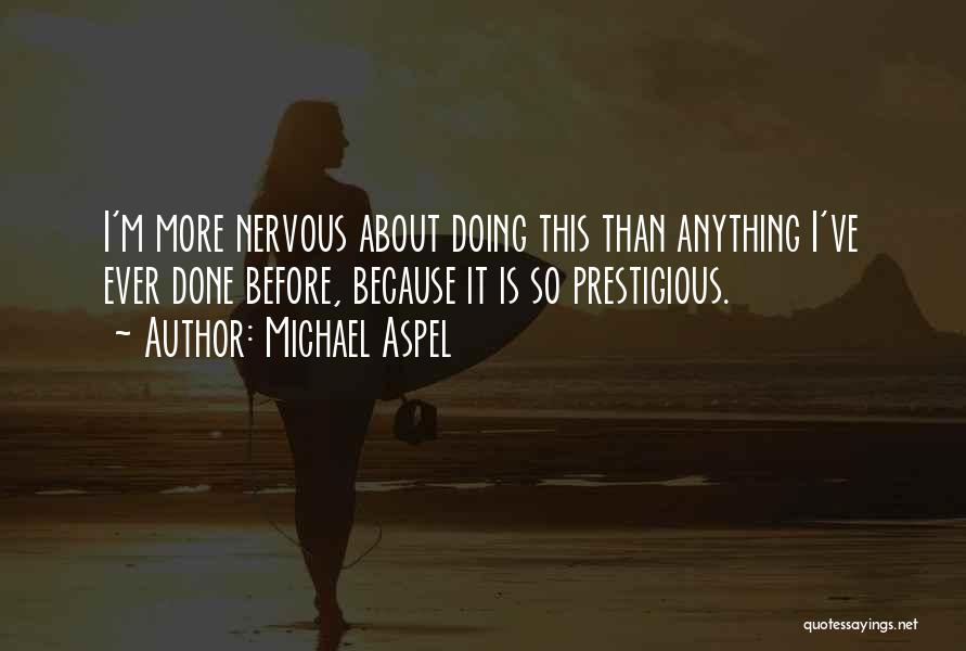 Michael Aspel Quotes: I'm More Nervous About Doing This Than Anything I've Ever Done Before, Because It Is So Prestigious.
