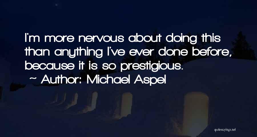 Michael Aspel Quotes: I'm More Nervous About Doing This Than Anything I've Ever Done Before, Because It Is So Prestigious.