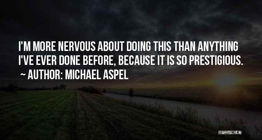 Michael Aspel Quotes: I'm More Nervous About Doing This Than Anything I've Ever Done Before, Because It Is So Prestigious.