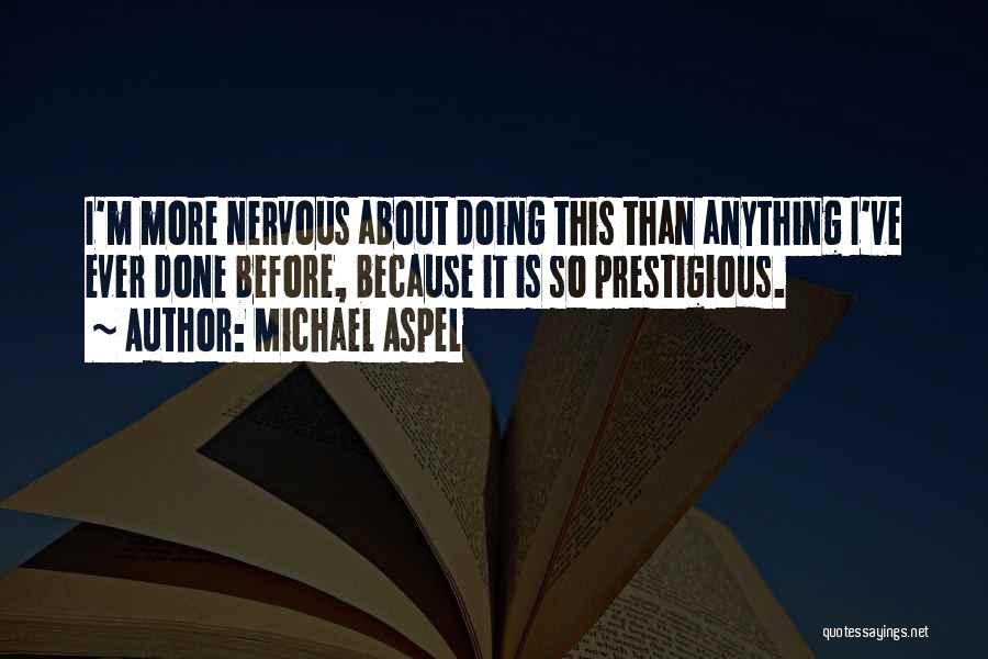 Michael Aspel Quotes: I'm More Nervous About Doing This Than Anything I've Ever Done Before, Because It Is So Prestigious.