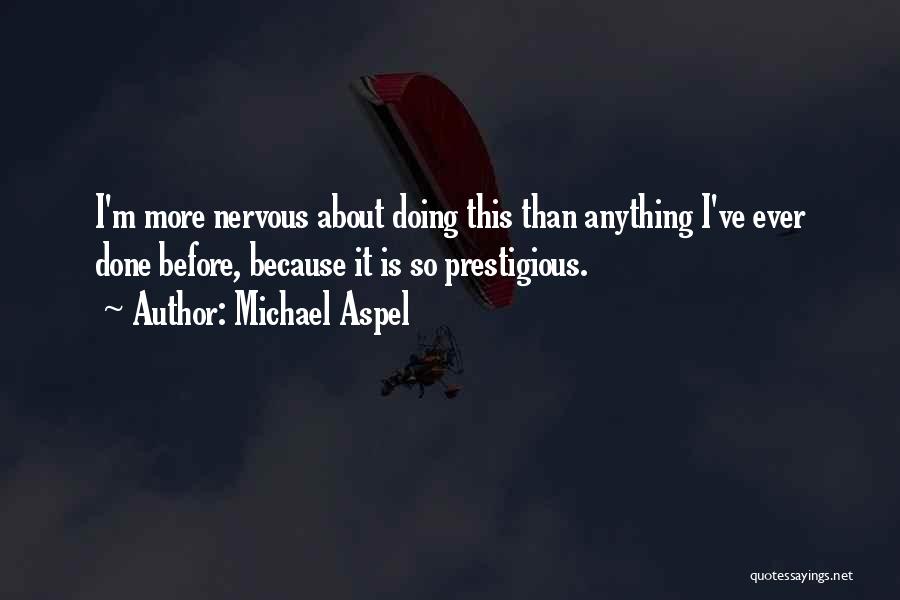 Michael Aspel Quotes: I'm More Nervous About Doing This Than Anything I've Ever Done Before, Because It Is So Prestigious.
