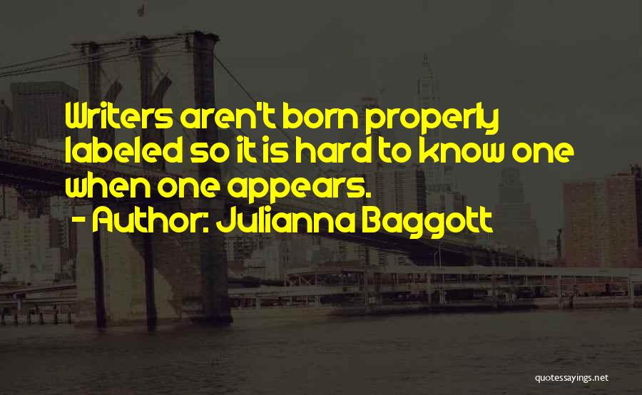 Julianna Baggott Quotes: Writers Aren't Born Properly Labeled So It Is Hard To Know One When One Appears.