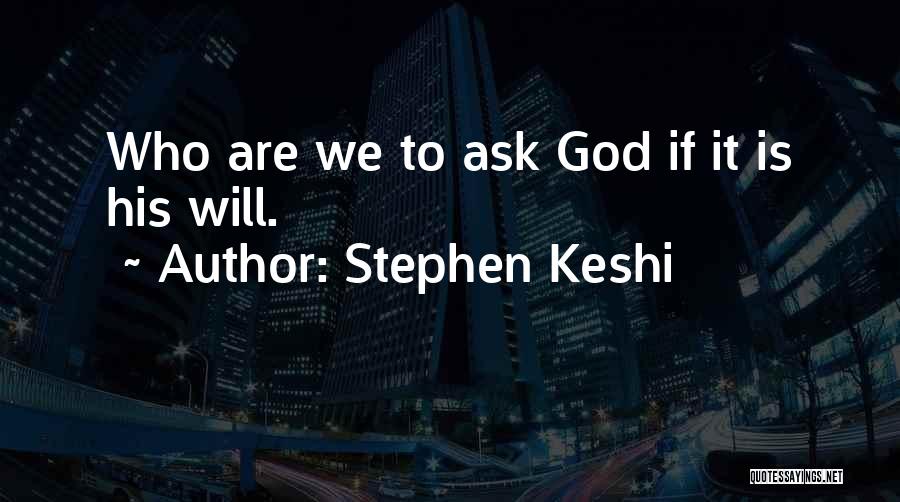 Stephen Keshi Quotes: Who Are We To Ask God If It Is His Will.