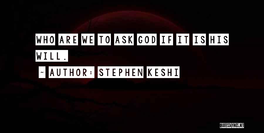 Stephen Keshi Quotes: Who Are We To Ask God If It Is His Will.