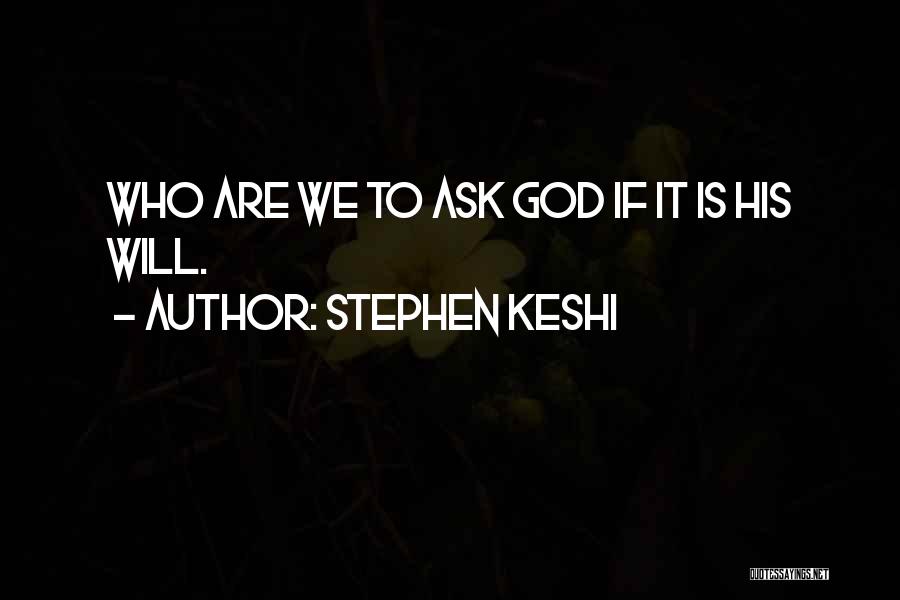 Stephen Keshi Quotes: Who Are We To Ask God If It Is His Will.
