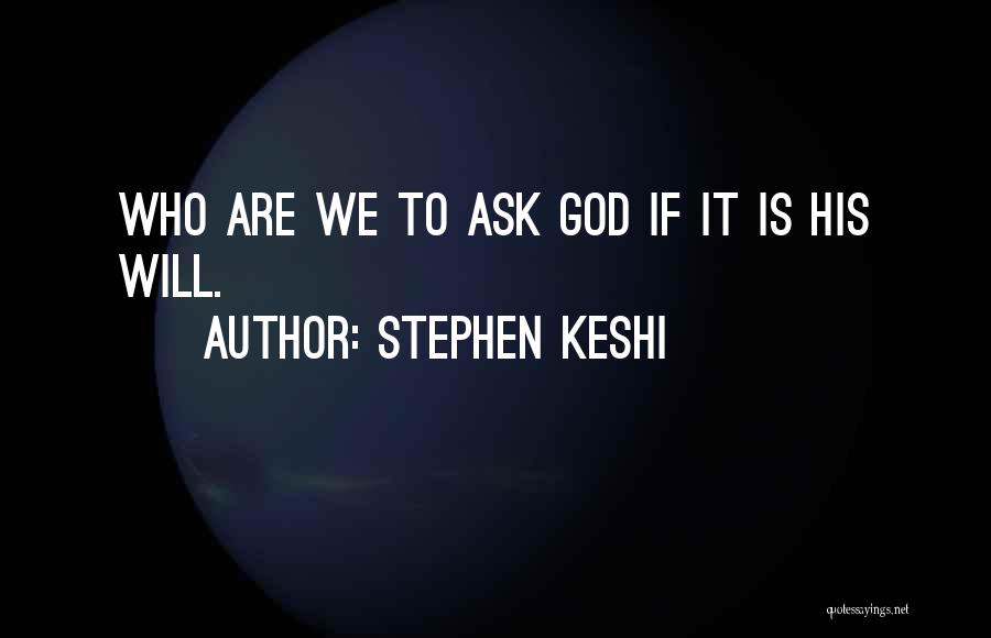 Stephen Keshi Quotes: Who Are We To Ask God If It Is His Will.