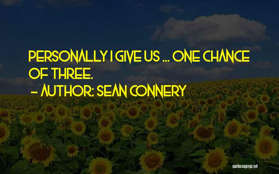 Sean Connery Quotes: Personally I Give Us ... One Chance Of Three.