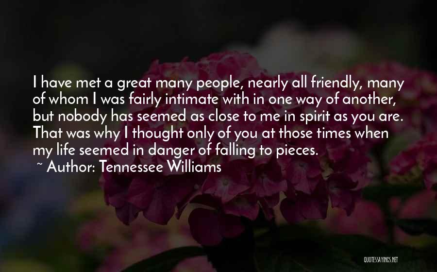 Tennessee Williams Quotes: I Have Met A Great Many People, Nearly All Friendly, Many Of Whom I Was Fairly Intimate With In One