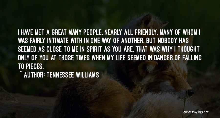 Tennessee Williams Quotes: I Have Met A Great Many People, Nearly All Friendly, Many Of Whom I Was Fairly Intimate With In One