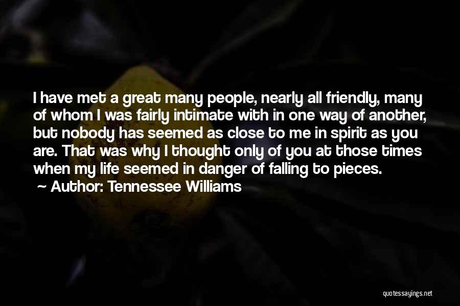 Tennessee Williams Quotes: I Have Met A Great Many People, Nearly All Friendly, Many Of Whom I Was Fairly Intimate With In One