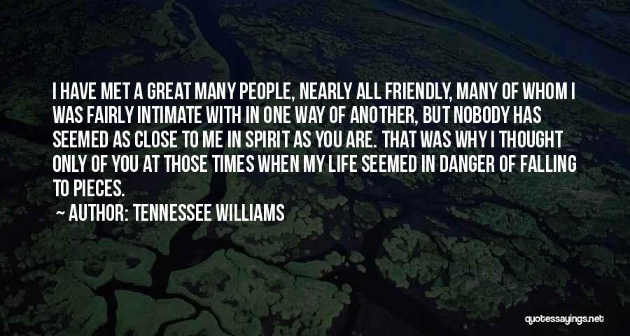 Tennessee Williams Quotes: I Have Met A Great Many People, Nearly All Friendly, Many Of Whom I Was Fairly Intimate With In One