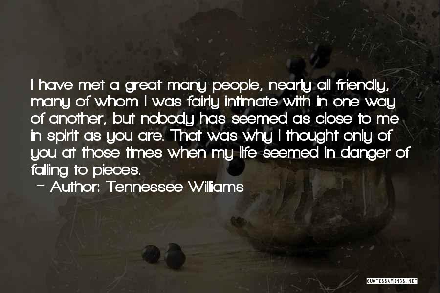 Tennessee Williams Quotes: I Have Met A Great Many People, Nearly All Friendly, Many Of Whom I Was Fairly Intimate With In One