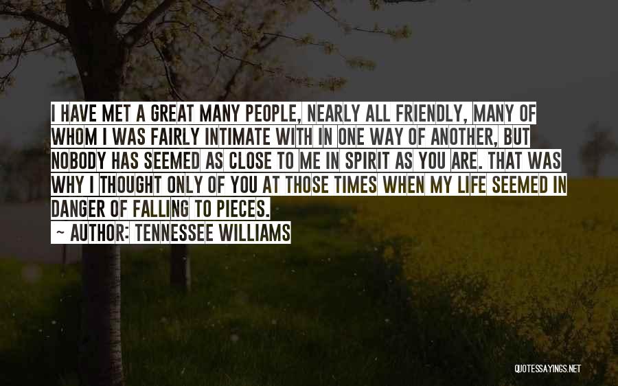 Tennessee Williams Quotes: I Have Met A Great Many People, Nearly All Friendly, Many Of Whom I Was Fairly Intimate With In One