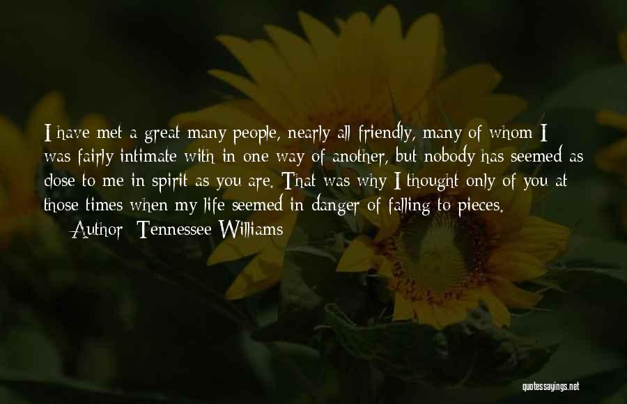 Tennessee Williams Quotes: I Have Met A Great Many People, Nearly All Friendly, Many Of Whom I Was Fairly Intimate With In One