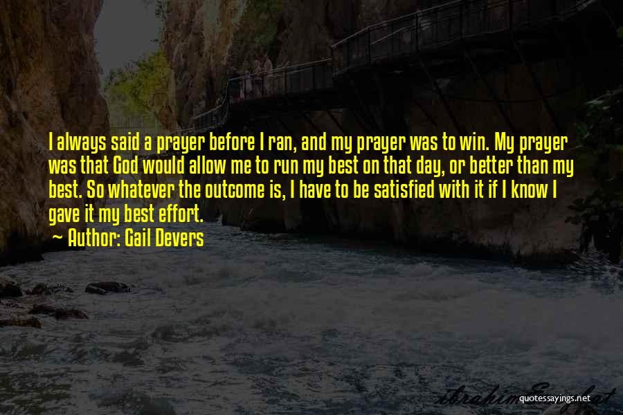 Gail Devers Quotes: I Always Said A Prayer Before I Ran, And My Prayer Was To Win. My Prayer Was That God Would