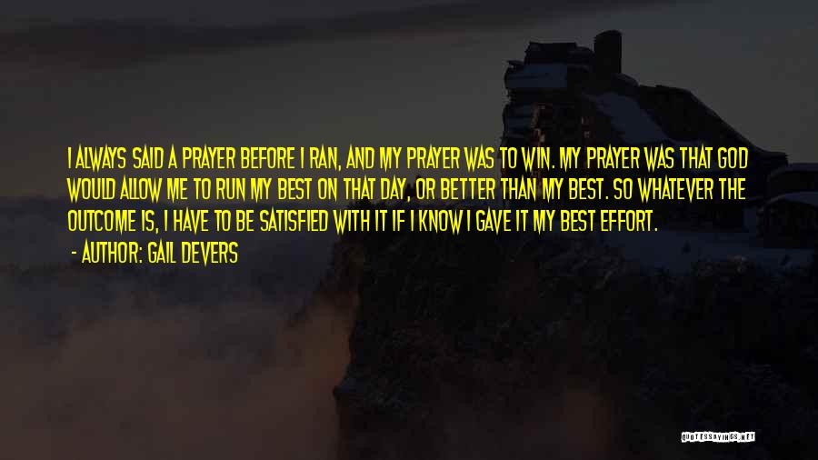 Gail Devers Quotes: I Always Said A Prayer Before I Ran, And My Prayer Was To Win. My Prayer Was That God Would