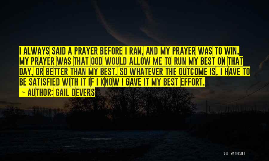 Gail Devers Quotes: I Always Said A Prayer Before I Ran, And My Prayer Was To Win. My Prayer Was That God Would
