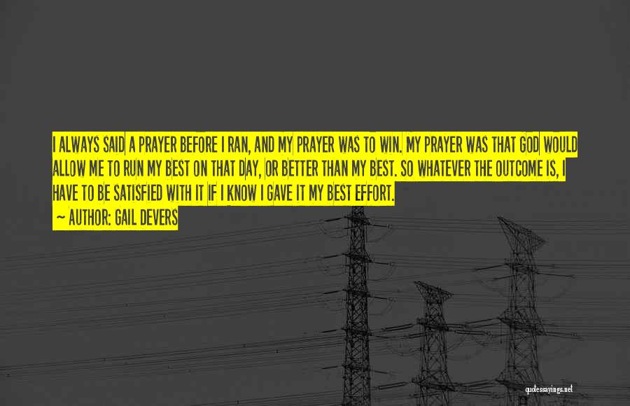 Gail Devers Quotes: I Always Said A Prayer Before I Ran, And My Prayer Was To Win. My Prayer Was That God Would