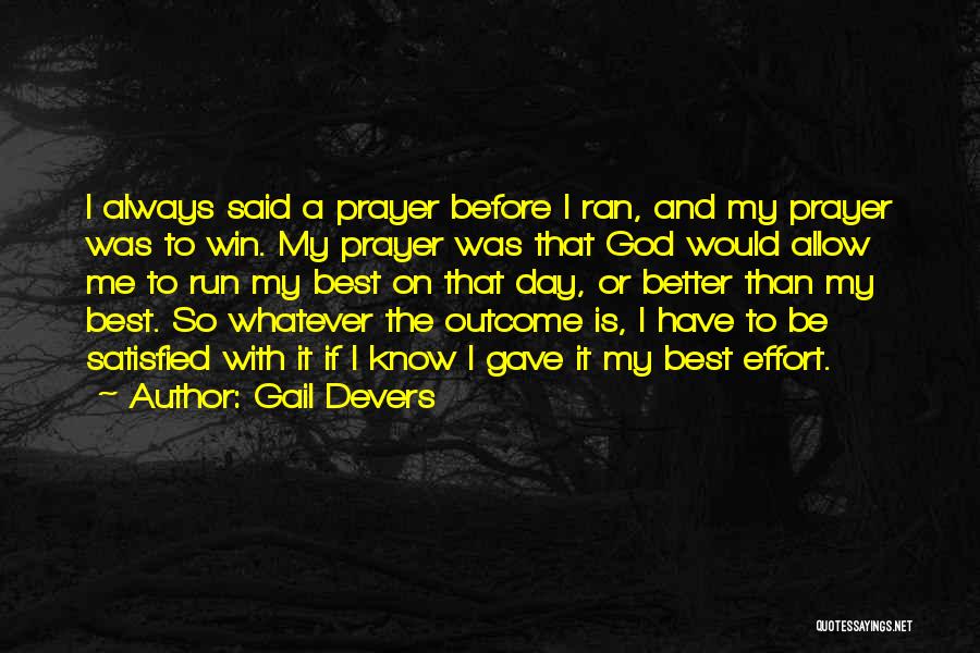 Gail Devers Quotes: I Always Said A Prayer Before I Ran, And My Prayer Was To Win. My Prayer Was That God Would