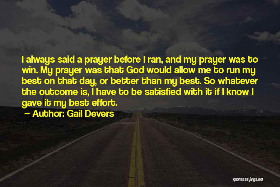 Gail Devers Quotes: I Always Said A Prayer Before I Ran, And My Prayer Was To Win. My Prayer Was That God Would