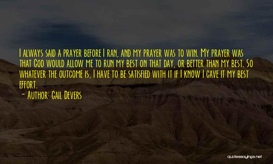 Gail Devers Quotes: I Always Said A Prayer Before I Ran, And My Prayer Was To Win. My Prayer Was That God Would
