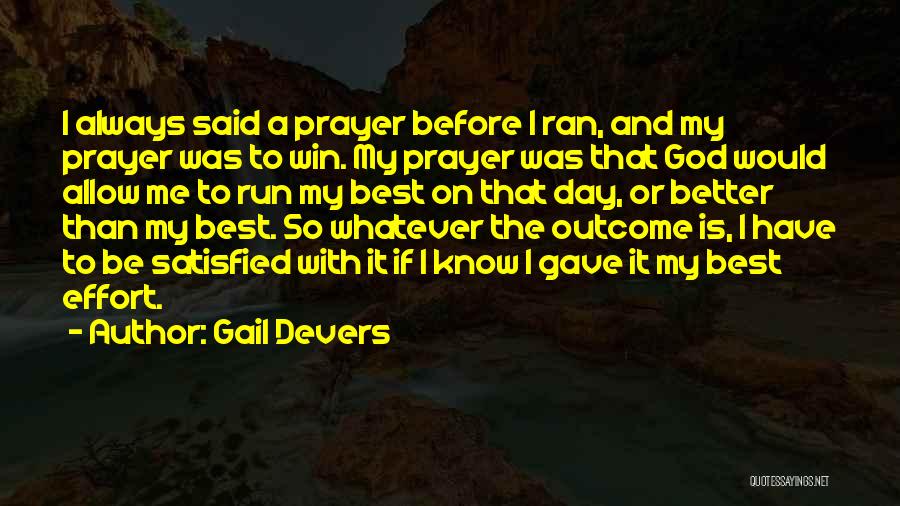 Gail Devers Quotes: I Always Said A Prayer Before I Ran, And My Prayer Was To Win. My Prayer Was That God Would