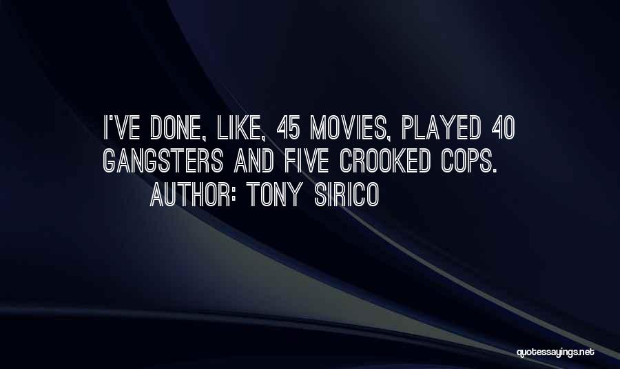Tony Sirico Quotes: I've Done, Like, 45 Movies, Played 40 Gangsters And Five Crooked Cops.