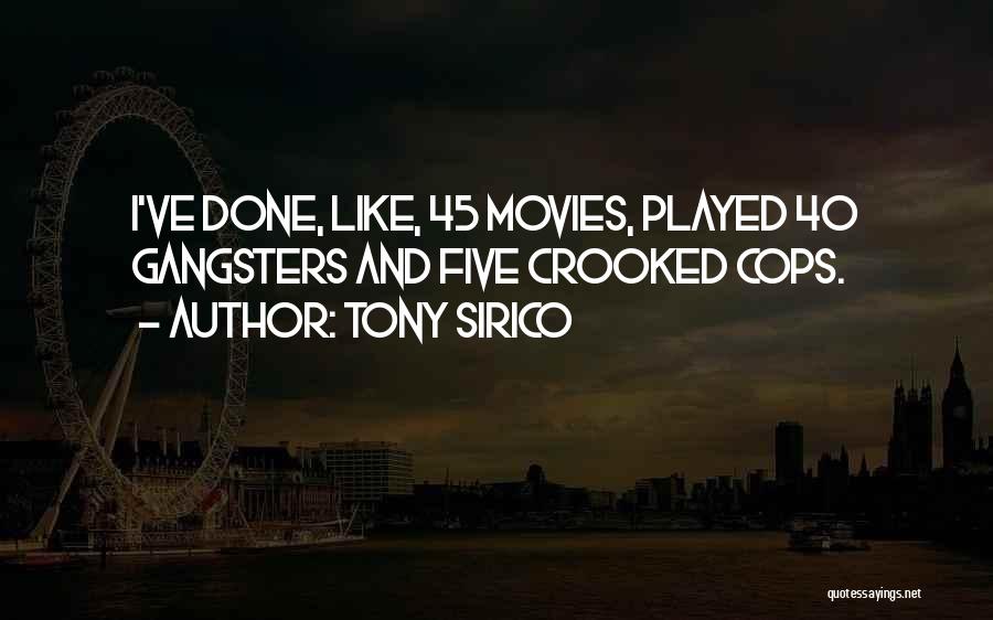 Tony Sirico Quotes: I've Done, Like, 45 Movies, Played 40 Gangsters And Five Crooked Cops.