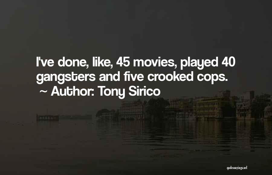 Tony Sirico Quotes: I've Done, Like, 45 Movies, Played 40 Gangsters And Five Crooked Cops.