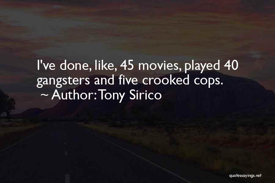 Tony Sirico Quotes: I've Done, Like, 45 Movies, Played 40 Gangsters And Five Crooked Cops.