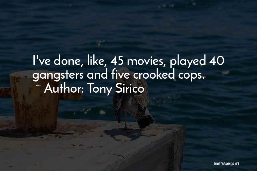 Tony Sirico Quotes: I've Done, Like, 45 Movies, Played 40 Gangsters And Five Crooked Cops.