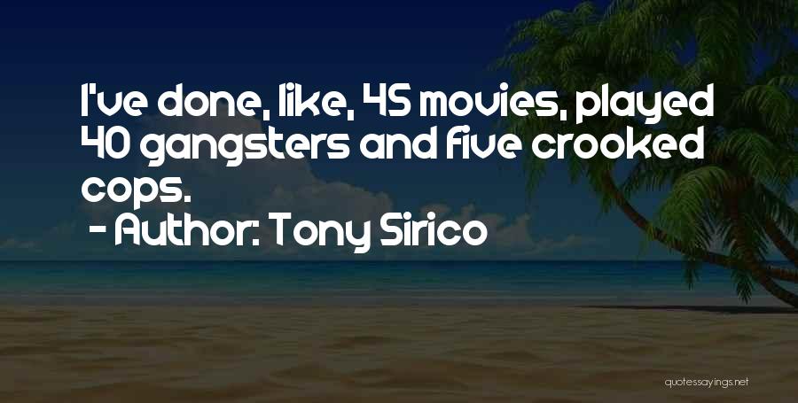 Tony Sirico Quotes: I've Done, Like, 45 Movies, Played 40 Gangsters And Five Crooked Cops.