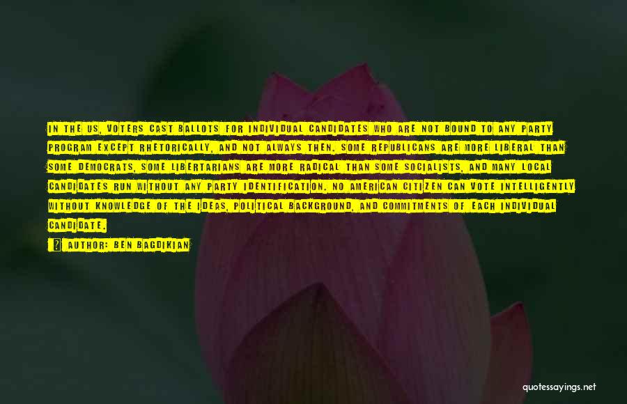 Ben Bagdikian Quotes: In The Us, Voters Cast Ballots For Individual Candidates Who Are Not Bound To Any Party Program Except Rhetorically, And