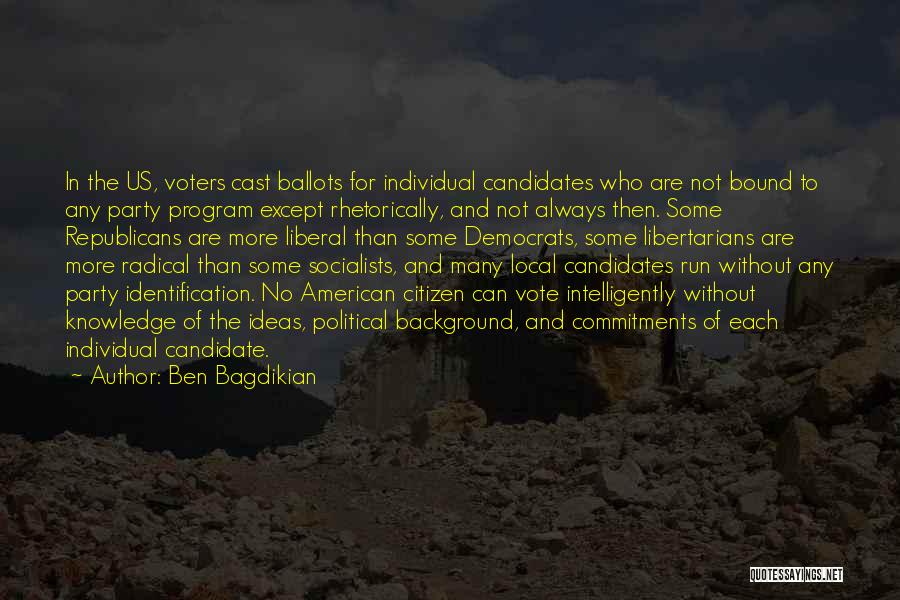 Ben Bagdikian Quotes: In The Us, Voters Cast Ballots For Individual Candidates Who Are Not Bound To Any Party Program Except Rhetorically, And