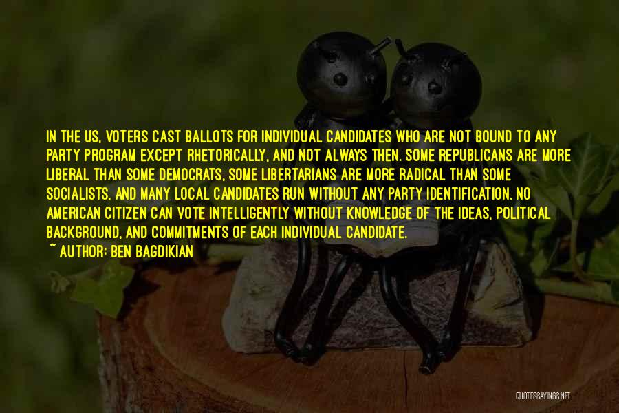 Ben Bagdikian Quotes: In The Us, Voters Cast Ballots For Individual Candidates Who Are Not Bound To Any Party Program Except Rhetorically, And