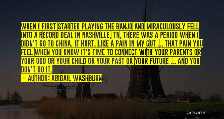 Abigail Washburn Quotes: When I First Started Playing The Banjo And Miraculously Fell Into A Record Deal In Nashville, Tn, There Was A