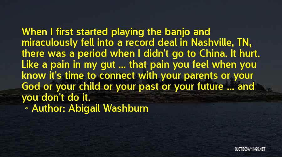 Abigail Washburn Quotes: When I First Started Playing The Banjo And Miraculously Fell Into A Record Deal In Nashville, Tn, There Was A