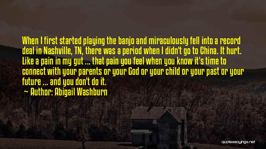 Abigail Washburn Quotes: When I First Started Playing The Banjo And Miraculously Fell Into A Record Deal In Nashville, Tn, There Was A