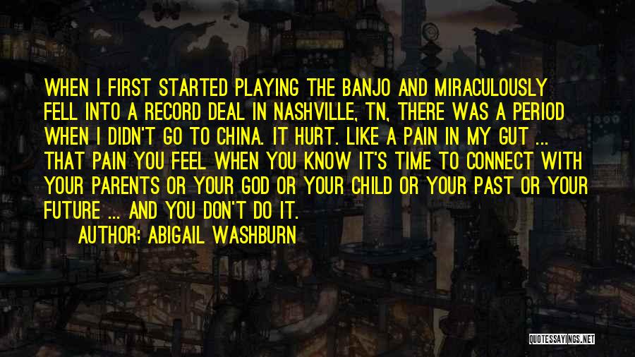 Abigail Washburn Quotes: When I First Started Playing The Banjo And Miraculously Fell Into A Record Deal In Nashville, Tn, There Was A