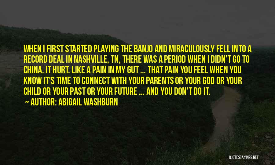 Abigail Washburn Quotes: When I First Started Playing The Banjo And Miraculously Fell Into A Record Deal In Nashville, Tn, There Was A