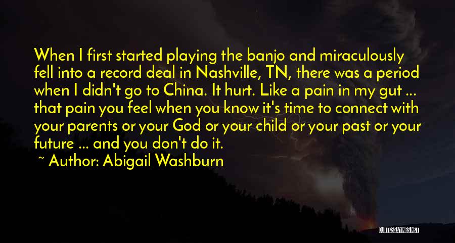 Abigail Washburn Quotes: When I First Started Playing The Banjo And Miraculously Fell Into A Record Deal In Nashville, Tn, There Was A