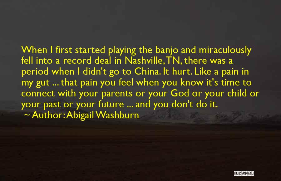 Abigail Washburn Quotes: When I First Started Playing The Banjo And Miraculously Fell Into A Record Deal In Nashville, Tn, There Was A